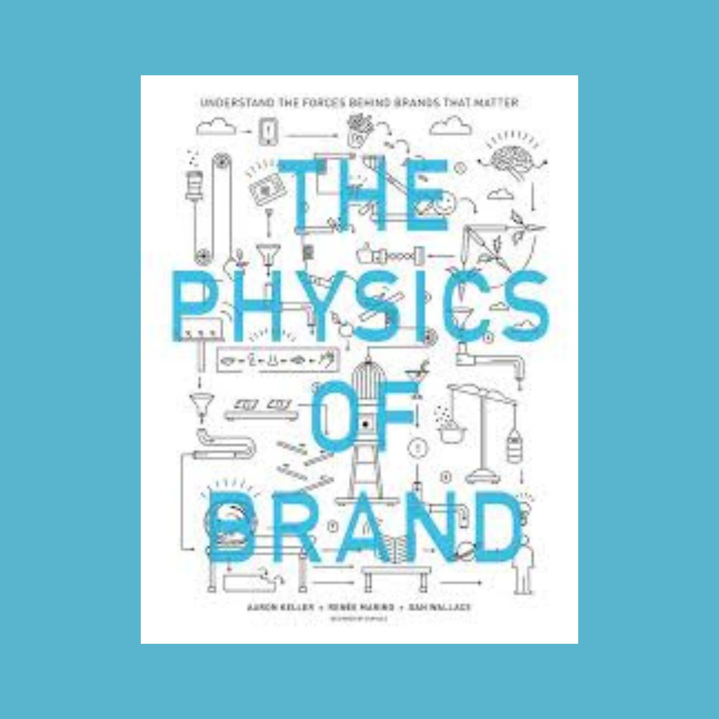 Book cover for The Physics of Brand, cyan display type over a dense black-line Rube Goldberg illustration, on a teal ground