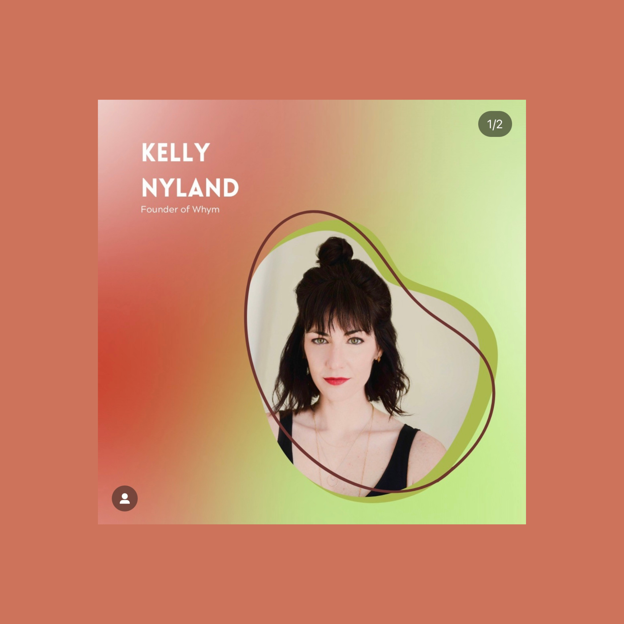 Podcast cover on terracotta: "KELLY NYLAND / Founder of Whym" beside a portrait in a green blob frame, marked 1/2