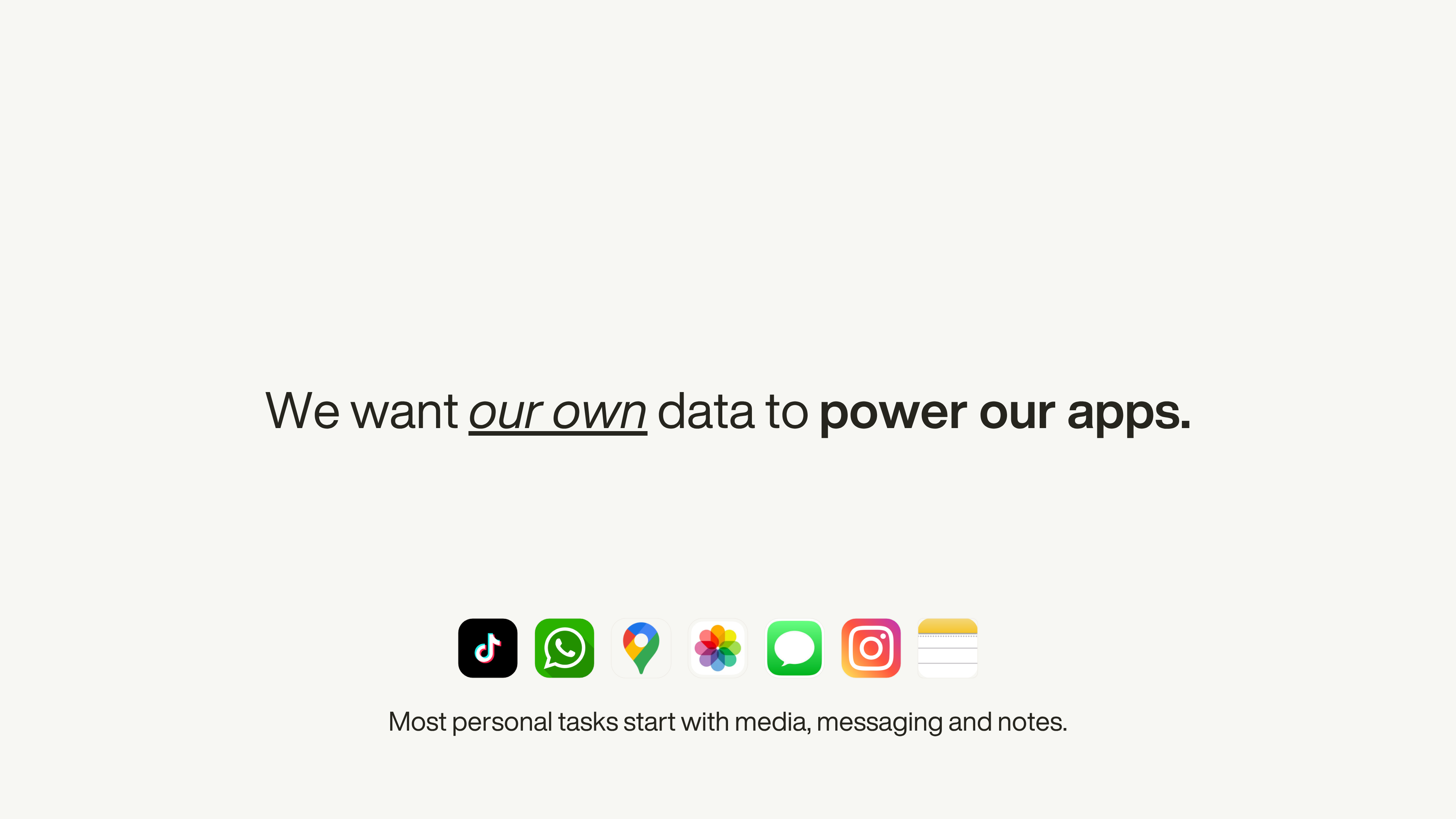 “We want our own data to power our apps.” above TikTok, WhatsApp, Maps, Photos, Messages, Instagram and Notes icons