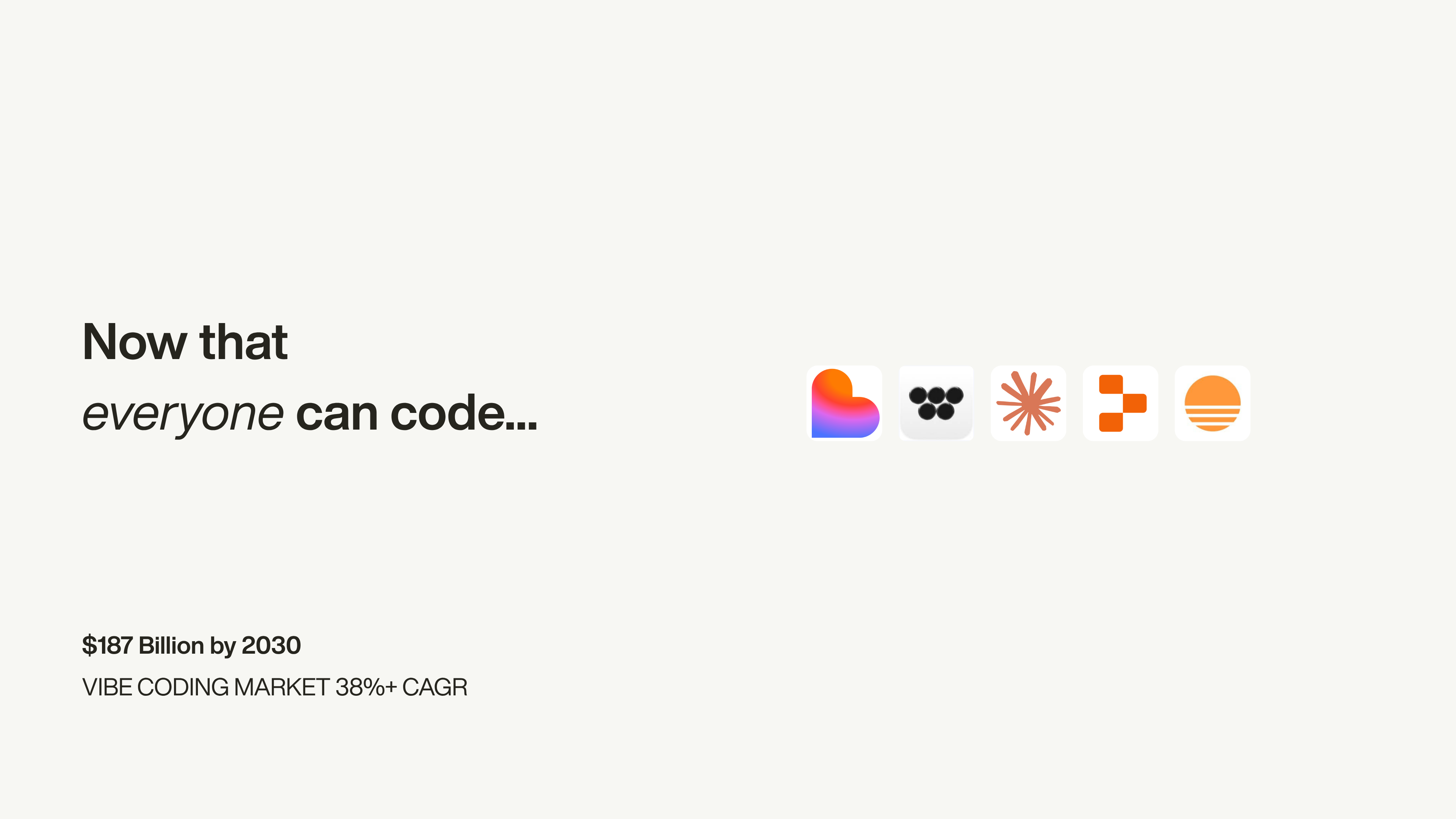 Slide reading “Now that everyone can code…” beside vibe-coding tool icons, with $187 Billion by 2030 beneath