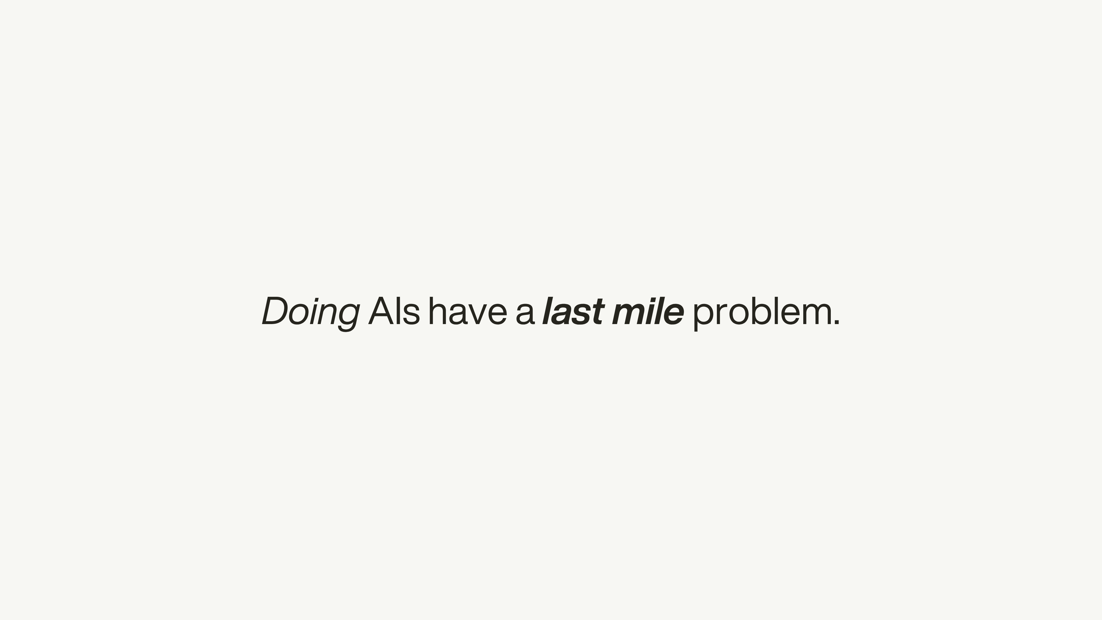 Title slide reading “Doing AIs have a last mile problem.”