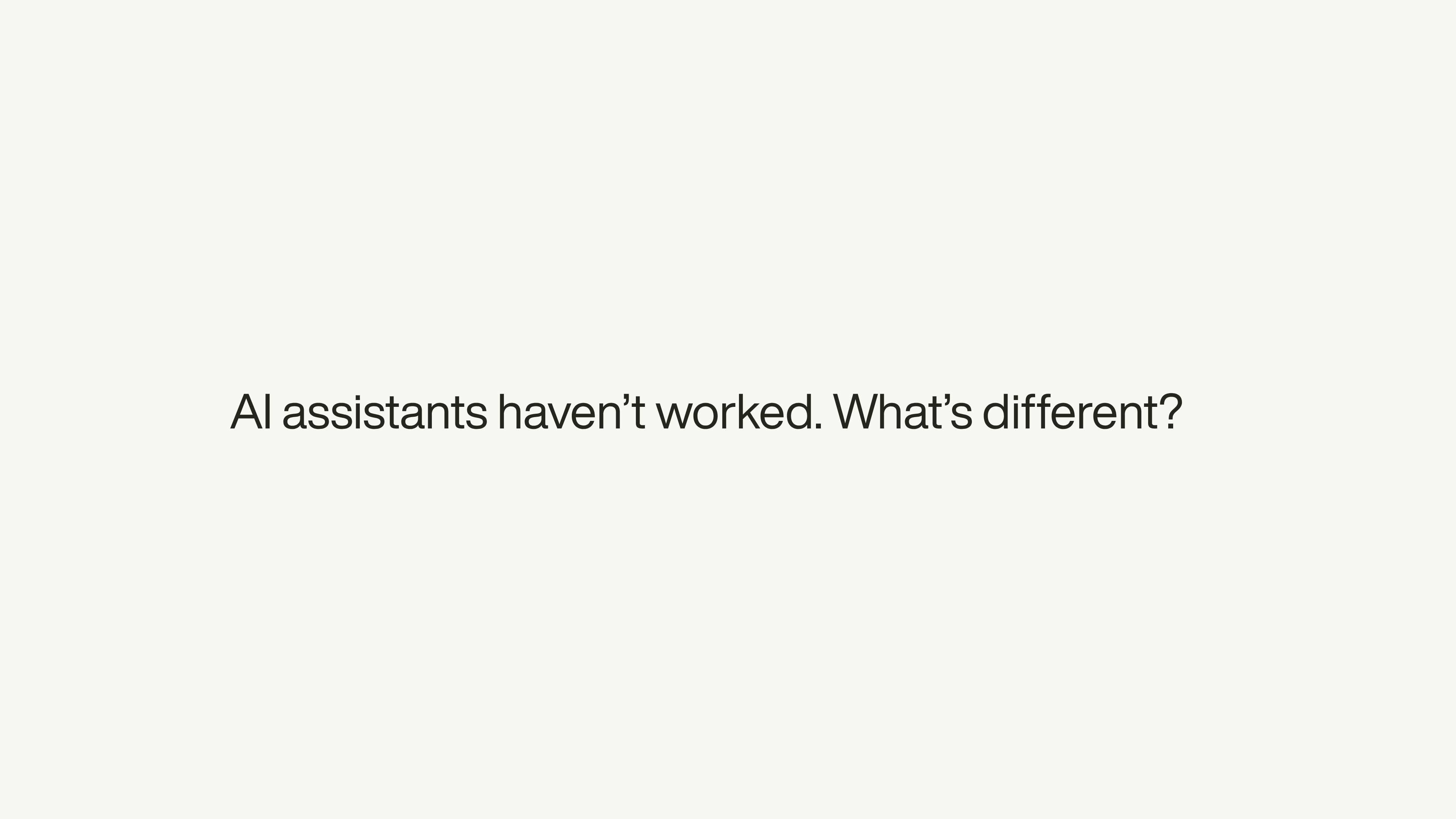 Title slide asking “AI assistants haven’t worked. What’s different?”